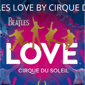 The Beatles Love by Cirque Du Soleil from $77 @Vegas.com