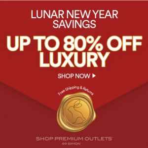 Lunar New Year Luxury Event - Up To 80% Off & Extra Savings @ Shop Premium Outlets