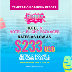 Summer Fest 2023 - Hotel + Flight Packages $233 Per Person, Per Night @Temptation Resorts & Cruise