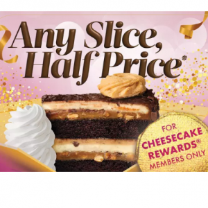 Get Any Slice, Half Price @ The Cheesecake Factory