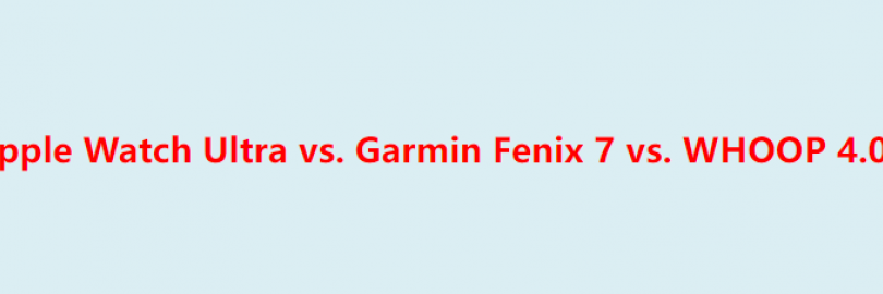 Apple Watch Ultra vs. Garmin Fenix 7 vs. WHOOP 4.0: Full Comparison & Verdict 2024