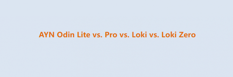 AYN Odin Lite vs. Pro vs. Loki vs. Loki Zero: Differences and Reviews 2024
