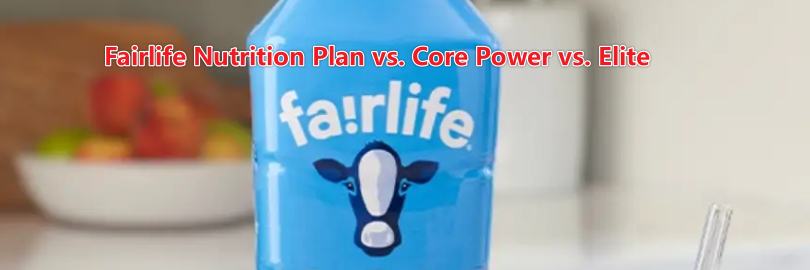 Fairlife Nutrition Plan vs. Core Power vs. Elite: Differences and Reviews 2024
