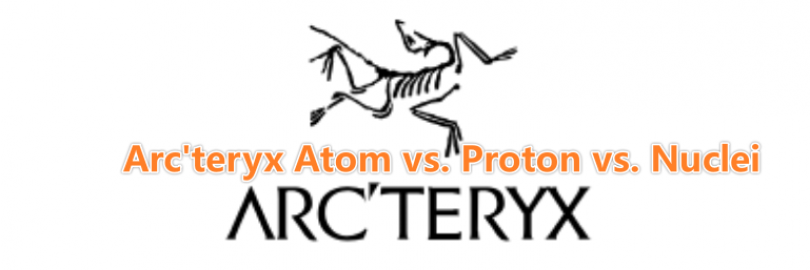 Arc'teryx Atom vs. Proton vs. Nuclei: Differences and Reviews 2024